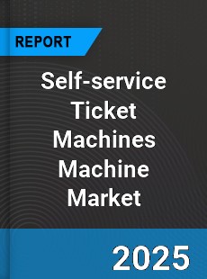 Global Self service Ticket Machines Machine Market