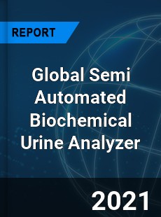 Global Semi Automated Biochemical Urine Analyzer Market