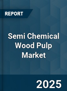 Global Semi Chemical Wood Pulp Market
