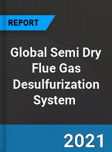 Global Semi Dry Flue Gas Desulfurization System Market