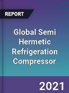 Global Semi Hermetic Refrigeration Compressor Market