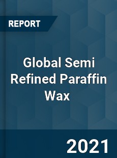 Global Semi Refined Paraffin Wax Market