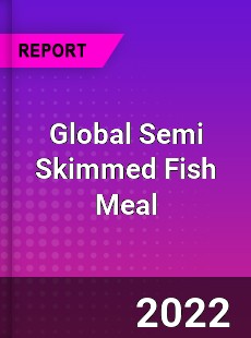 Global Semi Skimmed Fish Meal Market