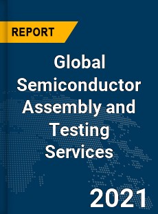 Global Semiconductor Assembly and Testing Services Market