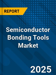 Global Semiconductor Bonding Tools Industry