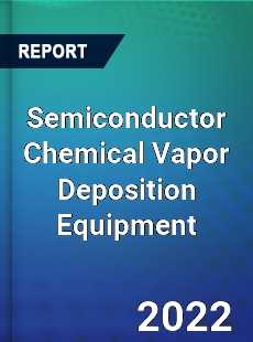 Global Semiconductor Chemical Vapor Deposition Equipment Market