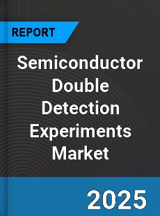 Global Semiconductor Double Detection Experiments Industry