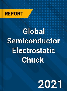 Global Semiconductor Electrostatic Chuck Market