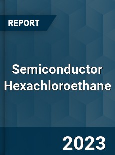 Global Semiconductor Hexachloroethane Market