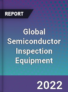 Global Semiconductor Inspection Equipment Market