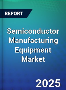 Global Semiconductor Manufacturing Equipment Market