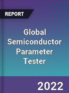 Global Semiconductor Parameter Tester Market