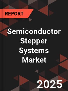 Global Semiconductor Stepper Systems Market