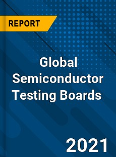 Global Semiconductor Testing Boards Market