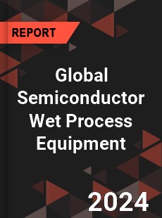 Global Semiconductor Wet Process Equipment Market