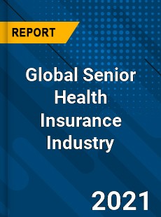 Global Senior Health Insurance Industry