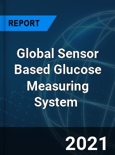 Global Sensor Based Glucose Measuring System Market