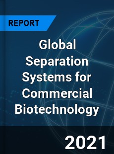 Global Separation Systems for Commercial Biotechnology Market