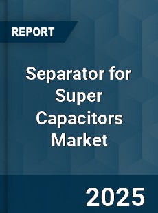 Global Separator for Super Capacitors Market