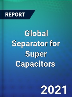 Global Separator for Super Capacitors Market