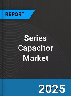 Global Series Capacitor Market