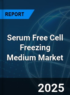 Global Serum Free Cell Freezing Medium Industry