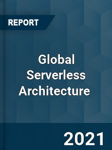 Global Serverless Architecture Market