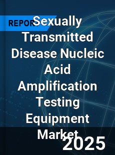Global Sexually Transmitted Disease Nucleic Acid Amplification Testing Equipment Industry