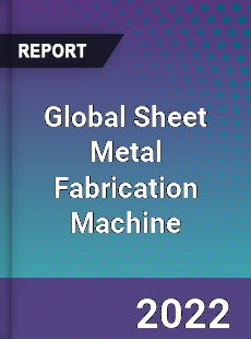 Global Sheet Metal Fabrication Machine Market