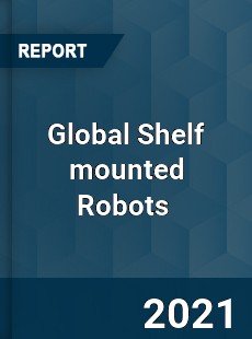 Global Shelf mounted Robots Market