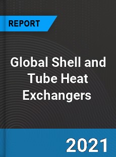 Global Shell and Tube Heat Exchangers Market