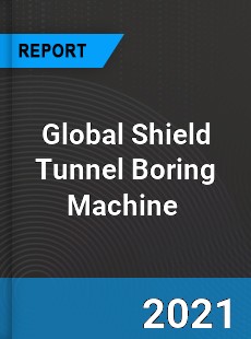 Global Shield Tunnel Boring Machine Market