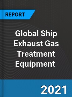 Global Ship Exhaust Gas Treatment Equipment Market