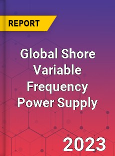 Global Shore Variable Frequency Power Supply Industry