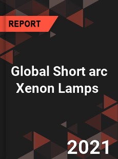 Global Short arc Xenon Lamps Market