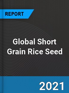 Global Short Grain Rice Seed Market