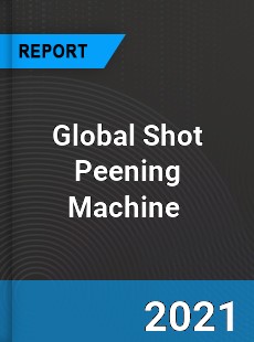 Global Shot Peening Machine Market