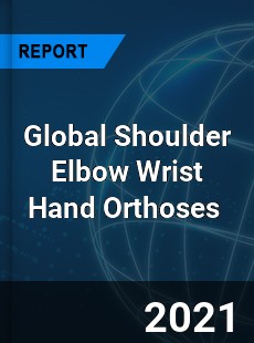 Global Shoulder Elbow Wrist Hand Orthoses Market