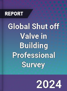 Global Shut off Valve in Building Professional Survey Report