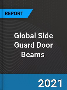 Global Side Guard Door Beams Market
