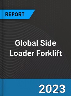 Global Side Loader Forklift Industry