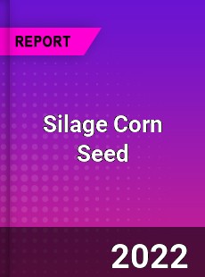 Global Silage Corn Seed Market