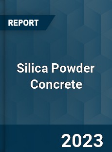 Global Silica Powder Concrete Market