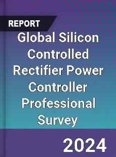 Global Silicon Controlled Rectifier Power Controller Professional Survey Report