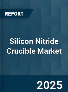 Global Silicon Nitride Crucible Market