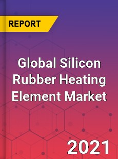 Global Silicon Rubber Heating Element Market