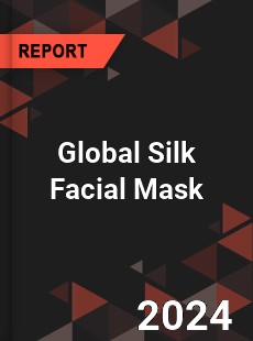 Global Silk Facial Mask Outlook