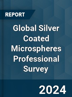 Global Silver Coated Microspheres Professional Survey Report