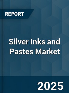 Global Silver Inks and Pastes Market