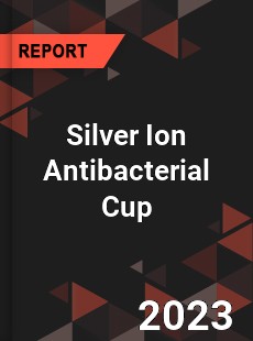 Global Silver Ion Antibacterial Cup Market